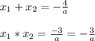 x_1 + x_2 = - \frac{4}{a} \\ \\ x_1 * x_2 = \frac{-3}{a} = - \frac{3}{a}