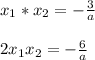 x_1 * x_2 = - \frac{3}{a} \\ \\ 2x_1 x_2 = - \frac{6}{a}