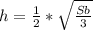 h=\frac{1}{2} *\sqrt{\frac{Sb}{3} }