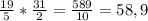 \frac{19}{5} * \frac{31}{2} = \frac{589}{10} = 58,9