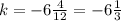 k=-6 \frac{4}{12} =-6 \frac{1}{3}