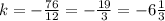 k=- \frac{76}{12}= -\frac{19}{3}=-6 \frac{1}{3}