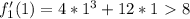 f_1'(1)=4*1^3+12*1\ \textgreater \ 8