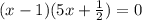 (x - 1)(5x + \frac{1}{2} ) = 0