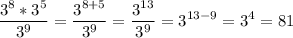 \displaystyle \[\frac{{{3^8}*{3^5}}}{{{3^9}}}=\frac{{{3^{8+5}}}}{{{3^9}}}=\frac{{{3^{13}}}}{{{3^9}}} = {3^{13 - 9}} = {3^4} = 81\]