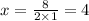 x =\frac{8}{2 \times 1} = 4