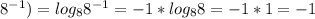 8^{-1}) = log_{8} 8^{-1} =-1* log_{8} 8=-1*1=-1