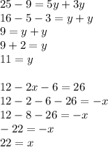 25 - 9 = 5y + 3y \\ 16 - 5 - 3 = y + y \\ 9 = y+ y \\ 9+2=y\\11=y\\\\ 12 - 2x - 6 = 26 \\ 12 - 2 - 6 - 26 = - x \\ 12 - 8 - 26 = - x \\ - 22 = - x \\ 22 = x