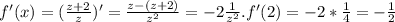 f'(x)= (\frac{z+2}{z} )'=\frac{z-(z+2)}{z^2} =-2 \frac{1}{z^2} . f'(2)=-2* \frac{1}{4} =- \frac{1}{2}