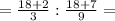 =\frac{18+2}{3}:\frac{18+7}{9}=