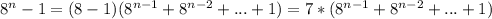 8^n-1=(8-1)(8^{n-1}+8^{n-2}+...+1)=7*(8^{n-1}+8^{n-2}+...+1)