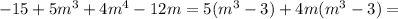 -15 + 5m^3 + 4m^4 - 12m=5(m^3-3)+4m(m^3-3)=