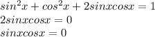 sin^{2}x+cos^{2}x+2sinxcosx = 1 \\ 2sinxcosx=0\\sinxcosx = 0