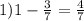 1)1 - \frac{3}{7} = \frac{4}{7}