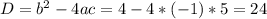 D=b^{2}-4ac=4-4*(-1)*5=24