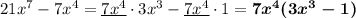 21x^7-7x^4=\underline{7x^4}\cdot 3x^3-\underline{7x^4}\cdot 1=\boldsymbol{7x^4(3x^3-1)}