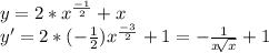 y=2*x^\frac{-1}{2} +x\\y'=2*(-\frac{1}{2})x^\frac{-3}{2}+1=-\frac{1}{x\sqrt[]{x} }+1