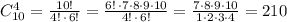 C_{10}^4=\frac{10!}{4!\, \cdot \, 6!}=\frac{6!\, \cdot 7\cdot 8\cdot 9\cdot 10}{4!\, \cdot \, 6!}=\frac{7\cdot 8\cdot 9\cdot 10}{1\cdot 2\cdot 3\cdot 4}=210