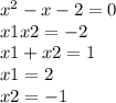 {x}^{2} - x - 2 = 0 \\ x1x2 = - 2 \\ x1 + x2 = 1 \\ x1 = 2 \\ x2 = - 1