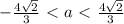 - \frac{4 \sqrt{2} }{3} \ \textless \ a \ \textless \ \frac{4 \sqrt{2} }{3}