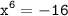 \tt \displaystyle x^6=-16