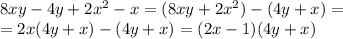 8xy-4y+2x^{2}-x = (8xy+2x^{2})-(4y+x)=\\&#10;= 2x(4y+x)-(4y+x) = (2x-1)(4y+x)