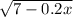 \sqrt{7-0.2x}