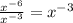 \frac{ x^{-6} }{ x^{-3} } = x^{-3}