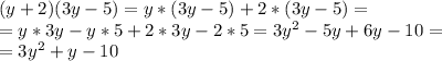 (y+2)(3y-5)=y*(3y-5)+2*(3y-5)=\\=
y*3y-y*5+2*3y-2*5=3y^2-5y+6y-10=\\=
3y^2+y-10