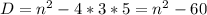 D=n^2 -4*3*5 =n^2 - 60