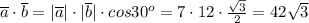 \overline{a}\cdot \overline{b}=|\overline{a}|\cdot |\overline{b}|\cdot cos30^o=7 \cdot 12 \cdot \frac{ \sqrt{3} }{2}=42 \sqrt{3}