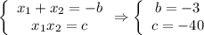 \left\{\begin{array}{I} x_1+x_2=-b \\ x_1x_2=c \end{array}} \Rightarrow \left\{\begin{array}{I} b=-3 \\ c=-40 \end{array}}