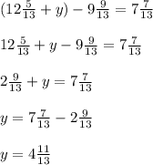 (12 \frac{5}{13} + y) - 9 \frac{9}{13} = 7 \frac{7}{13} \\ \\ 12 \frac{5}{13} + y - 9 \frac{9}{13} = 7 \frac{7}{13} \\ \\ 2\frac{9}{13} + y = 7 \frac{7}{13} \\ \\ y = 7 \frac{7}{13 } - 2 \frac{9}{13} \\ \\ y = 4 \frac{11}{13}