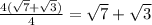 \frac{4( \sqrt{7} + \sqrt{3} )}{4} = \sqrt{7} + \sqrt{3}