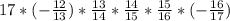 17 * (- \frac{12}{13} )* \frac{13}{14} * \frac{14}{15} * \frac{15}{16} * (-\frac{16}{17} )