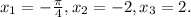 x_{1}=- \frac{ \pi }{4},x_{2}=-2, x_{3}=2.