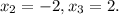 x_{2}=-2, x_{3}=2.