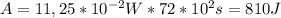 A = 11,25*10^{-2}W*72*10^2s=810J