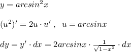 y=arcsin^2x\\\\(u^2)'=2u\cdot u'\; ,\; \; u=arcsinx\\\\dy=y'\cdot dx=2arcsinx\cdot \frac{1}{\sqrt{1-x^2}} \cdot dx