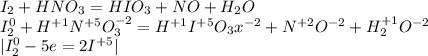 I_{2} + HNO_{3} = HIO_{3} + NO+H_{2}O \\ I_{2}^{0}+H^{+1}N^{+5}O_{3} ^{-2} = H^{+1}I^{+5}O_{3} x^{-2}+N^{+2}O^{-2} +H_{2} ^{+1}O^{-2} \\ | I_{2}^{0}-5e=2I^{+5} |