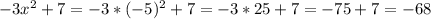 -3x^2+7=-3*(-5)^2+7=-3*25+7=-75+7=-68