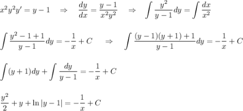x^2y^2y'=y-1~~~\Rightarrow~~~ \dfrac{dy}{dx}=\dfrac{y-1}{x^2y^2}~~~\Rightarrow~~ \displaystyle \int \dfrac{y^2}{y-1}dy=\int \dfrac{dx}{x^2}\\ \\ \\ \int\dfrac{y^2-1+1}{y-1}dy=-\dfrac{1}{x}+C~~~~\Rightarrow~~~ \int \dfrac{(y-1)(y+1)+1}{y-1}dy=-\dfrac{1}{x}+C\\ \\ \\ \int (y+1)dy+\int\dfrac{dy}{y-1}=-\dfrac{1}{x}+C\\ \\ \\ \dfrac{y^2}{2}+y+\ln|y-1|=-\dfrac{1}{x}+C