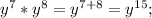 y^7*y^8=y^{7+8}}=y^{15};