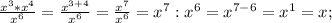 \frac{x^3*x^4}{x^6}= \frac{x^{3+4}}{x^6}= \frac{x^7}{x^6}=x^7:x^6=x^{7-6}=x^1=x;