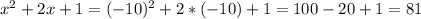 x^2+2x+1 =(-10)^2+2*(-10)+1=100-20+1=81