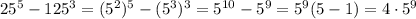 25^5-125^3=(5^2)^5-(5^3)^3=5^{10}-5^9=5^9(5-1)=4\cdot5^9