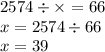 2574 \div \times = 66 \\ x = 2574 \div 66 \\ x = 39