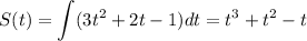 S(t)=\displaystyle \int(3t^2+2t-1)dt=t^3+t^2-t