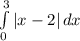 \int\limits^3_0 {|x-2|} \, dx