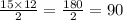 \frac{15 \times 12}{2} = \frac{180}{2} = 90